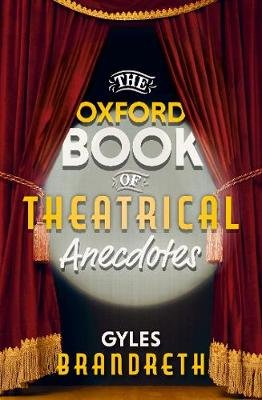 The Oxford Book of Theatrical Anecdotes Brandreth Gyles