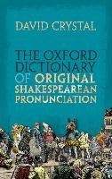 The Oxford Dictionary of Original Shakespearean Pronunciation Crystal David