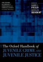 The Oxford Handbook of Juvenile Crime and Juvenile Justice Bishop Donna M., Feld Barry C.