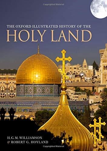 The Oxford Illustrated History of the Holy Land Williamson H. G. M., Hoyland Robert G.