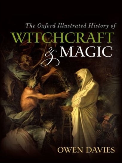 The Oxford Illustrated History of Witchcraft and Magic Opracowanie zbiorowe