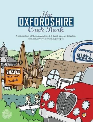 The Oxfordshire Cook Book: Celebrating the Amazing Food & Drink on Our Doorstep Kate Eddison