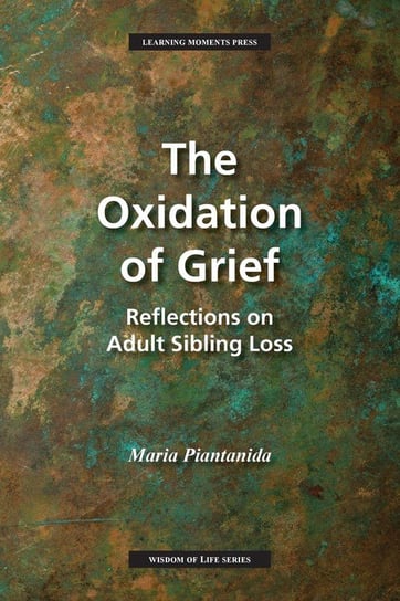 The Oxidation of Grief Piantanida Maria