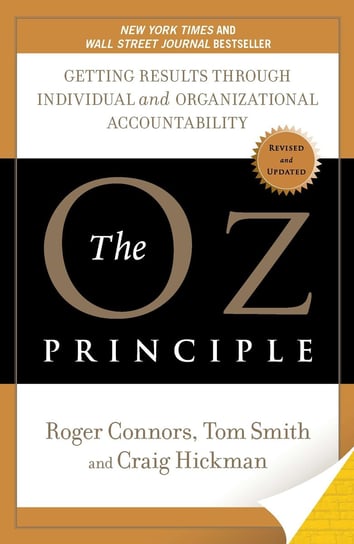 The Oz Principle: Getting Results Through Individual and Organizational Accountability Connors Roger, Smith Tom, Hickman Craig
