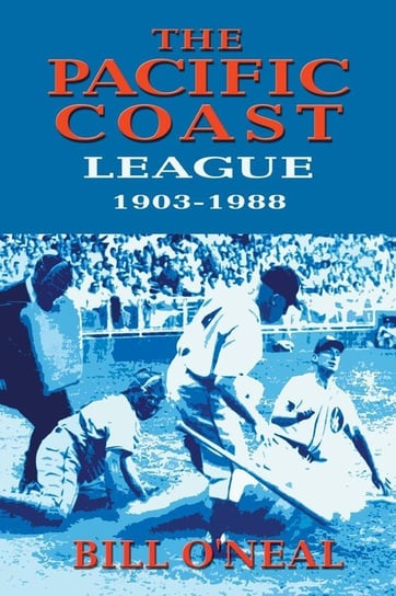 The Pacific Coast League 1903-1988 O'neal Bill