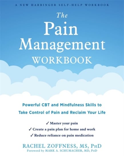The Pain Management Workbook: Powerful CBT and Mindfulness Skills to Take Control of Pain and Reclai Rachel Zoffness