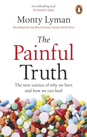 The Painful Truth: The new science of why we hurt and how we can heal Lyman Monty
