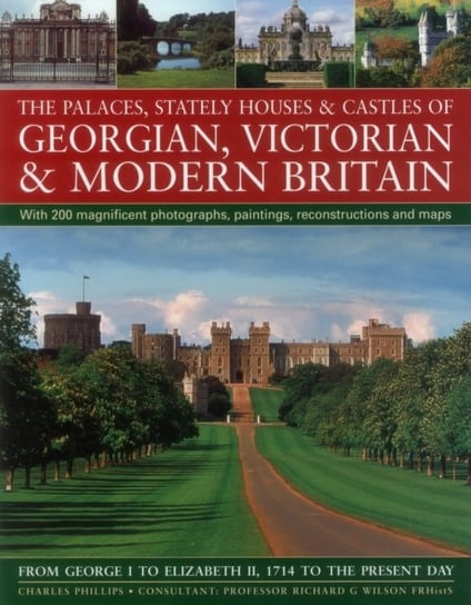 The Palaces, Stately Houses & Castles of Georgian, Victorian and Modern Britain Phillips Charles