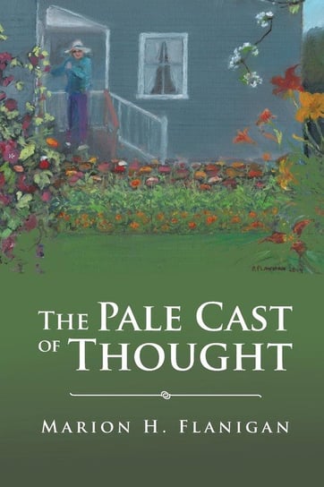 The Pale Cast of Thought Flanigan Marion H.