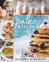 The Paleo Kitchen: Finding Primal Joy in Modern Cooking Bauer Juli, Bryant George