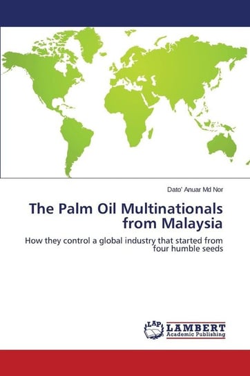 The Palm Oil Multinationals from Malaysia Md Nor Dato' Anuar