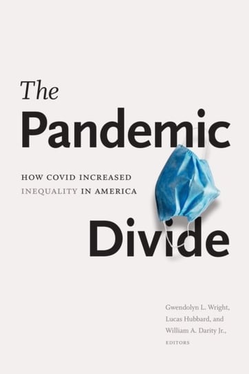 The Pandemic Divide: How COVID Increased Inequality in America Duke University Press