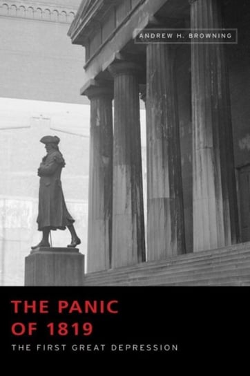 The Panic of 1819 The First Great Depression Andrew H. Browning