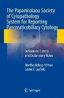 The Papanicolaou Society of Cytopathology System for Reporting Pancreaticobiliary Cytology Pitman Martha Bishop, Layfield Lester