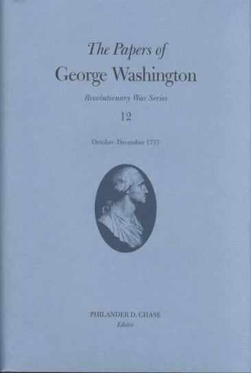 The Papers of George Washington v.12; Revolutionary War Series;October-December 1777 George Washington