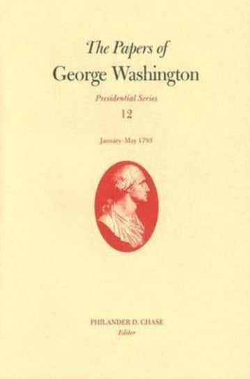 The Papers of George Washington. Volume 12 George Washington