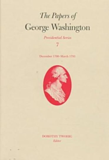 The Papers of George Washington. Volume 7 George Washington