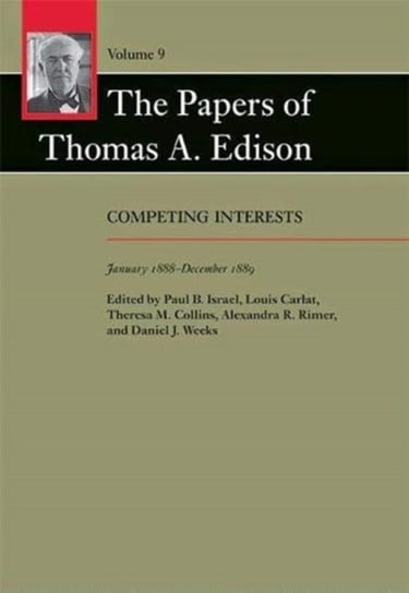 The Papers of Thomas A. Edison. Competing Interests, January 1888-December 1889 Opracowanie zbiorowe