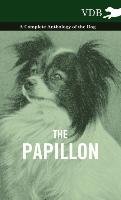 The Papillon - A Complete Anthology of the Dog Various