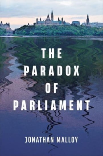 The Paradox of Parliament Jonathan Malloy
