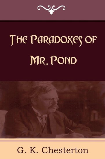 The Paradoxes of Mr. Pond Chesterton G. K.