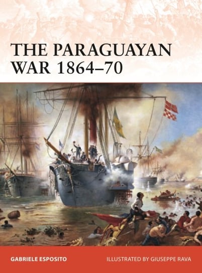 The Paraguayan War 1864-70: The Triple Alliance at stake in La Plata ESPOSITO GABRIELE
