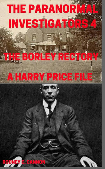 The Paranormal Investigators 4, The Borley Rectory, A Harry Price File Rodney Cannon