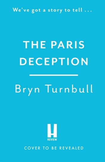 The Paris Deception: A breathtaking novel of love and courage set in wartime Paris, new for summer 2023 Bryn Turnbull