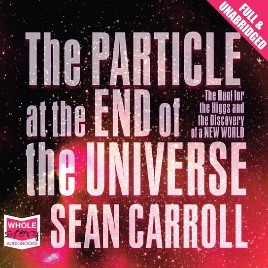 The Particle at the End of the Universe Carroll Sean