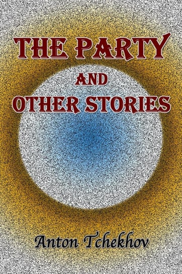 The Party and Other Stories Anton Tchekhov