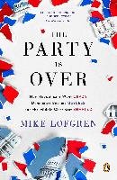 The Party Is Over: How Republicans Went Crazy, Democrats Became Useless, and the Middle Class Got Shafted Lofgren Mike