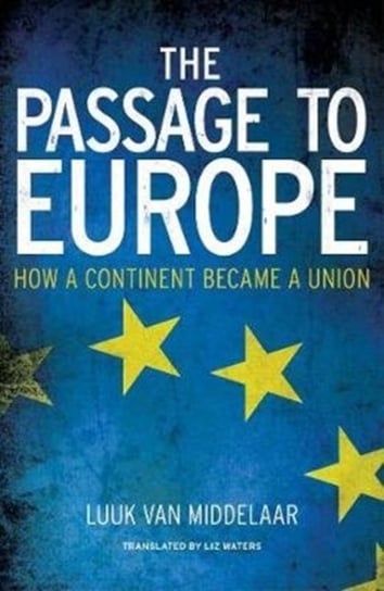 The Passage to Europe: How a Continent Became a Union Van Middelaar Luuk