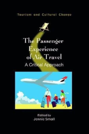 The Passenger Experience of Air Travel: A Critical Approach Jennie Small