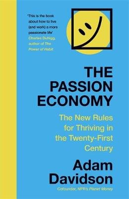 The Passion Economy: The New Rules for Thriving in the Twenty-First Century Davidson Adam