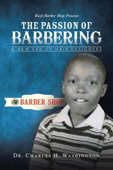 The Passion of Barbering Washington Dr. Charles H.