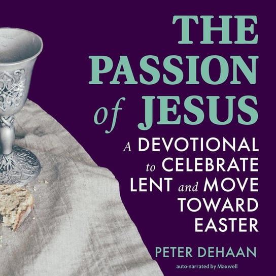 The Passion of Jesus - audiobook Peter DeHaan