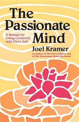 The Passionate Mind: A Manual for Living Creatively with One's Self Kramer Joel