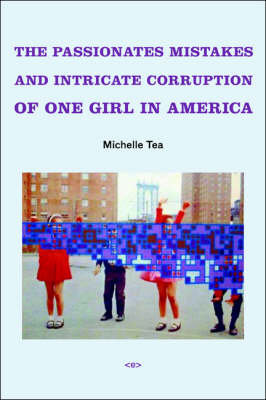 The Passionate Mistakes and Intricate Corruption of One Girl in America Tea Michelle