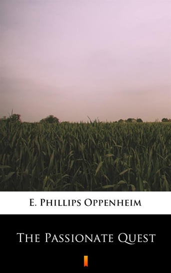 The Passionate Quest Edward Phillips Oppenheim