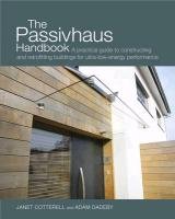 The Passivhaus Handbook: A Practical Guide to Constructing and Retrofitting Buildings for Ultra-Low Energy Performance Dadeby Adam, Cotterell Janet