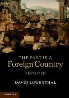 The Past Is a Foreign Country - Revisited Lowenthal David