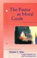 The Pastor as Moral Guide Miles Rebekah L.