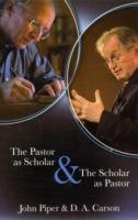 The Pastor as Scholar & the Scholar as Pastor Piper John, Carson D. A.