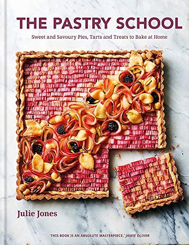 The Pastry School: Sweet and Savoury Pies, Tarts and Treats to Bake at Home Jones Julie