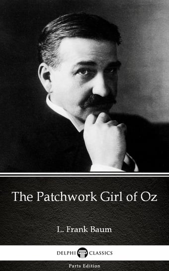 The Patchwork Girl of Oz by L. Frank Baum - Delphi Classics (Illustrated) Baum Frank