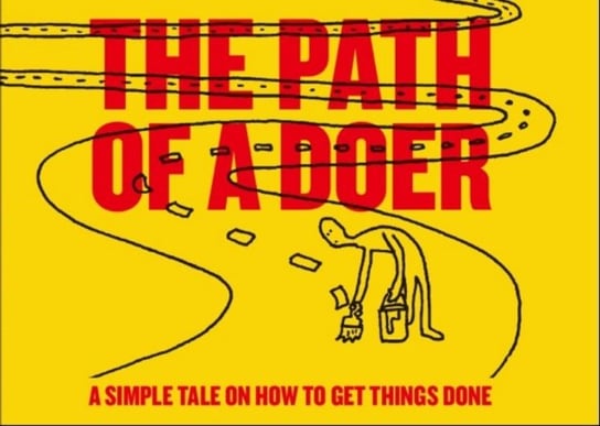The Path of a Doer: A Simple Tale Of How To Get Things Done Hieatt David