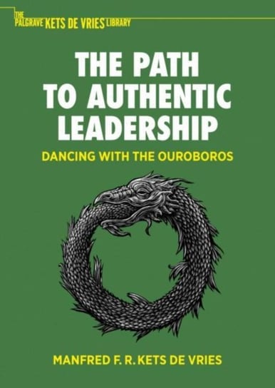 The Path to Authentic Leadership: Dancing with the Ouroboros Manfred F. R. Kets de Vries