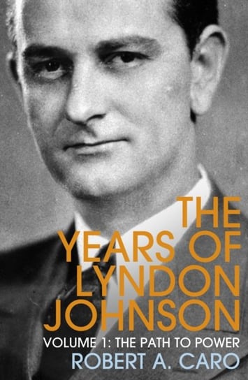 The Path to Power: The Years of Lyndon Johnson (Volume 1) Caro Robert A