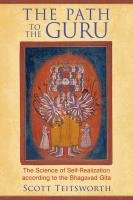 The Path to the Guru: The Science of Self-Realization According to the Bhagavad Gita Teitsworth Scott
