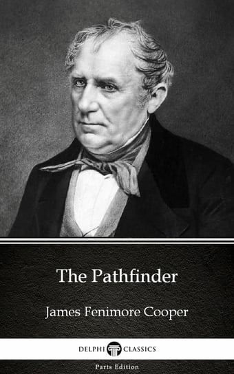 The Pathfinder by James Fenimore Cooper - Delphi Classics (Illustrated) Cooper James Fenimore